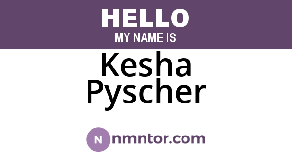 Kesha Pyscher