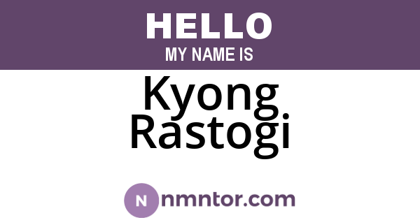 Kyong Rastogi