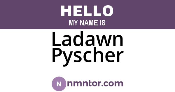 Ladawn Pyscher