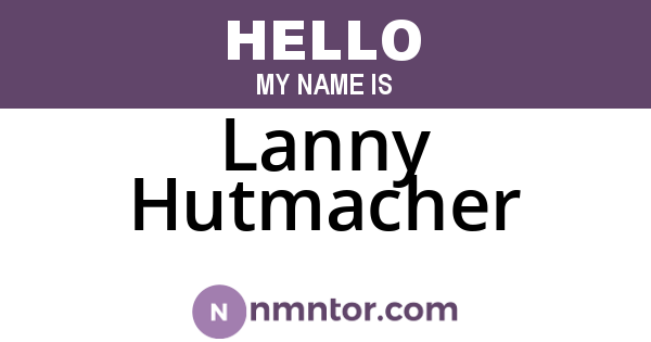 Lanny Hutmacher