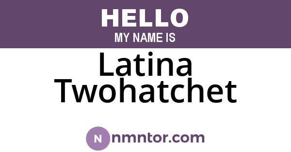Latina Twohatchet