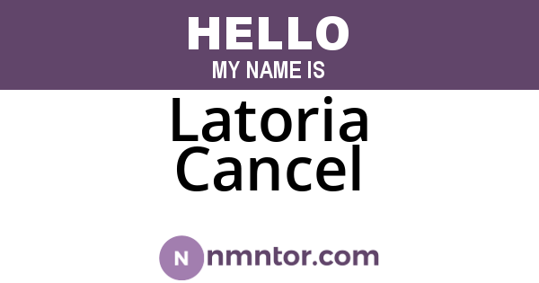 Latoria Cancel