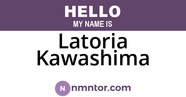 Latoria Kawashima
