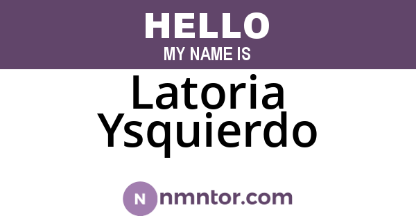 Latoria Ysquierdo