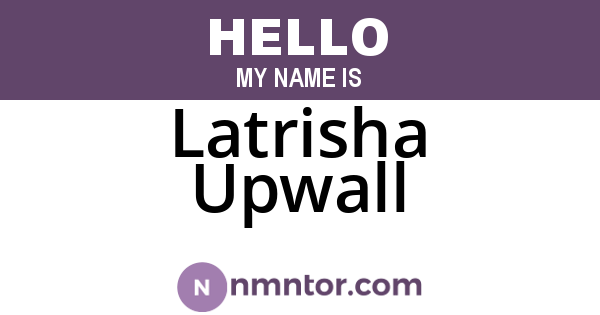 Latrisha Upwall