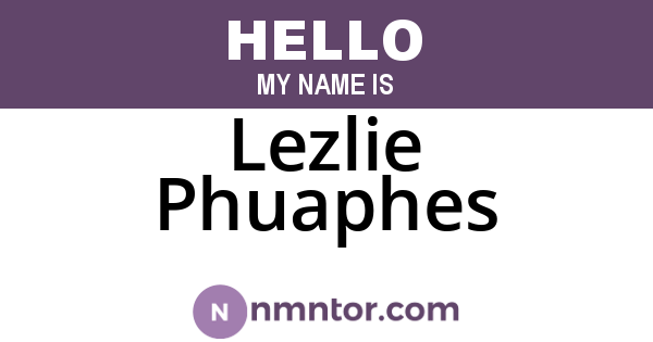 Lezlie Phuaphes