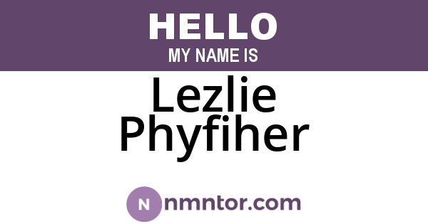 Lezlie Phyfiher