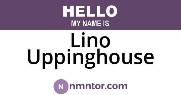 Lino Uppinghouse