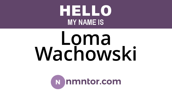 Loma Wachowski