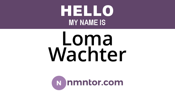 Loma Wachter