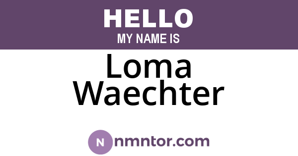 Loma Waechter