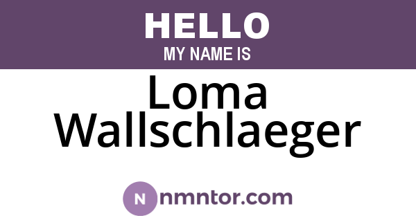 Loma Wallschlaeger