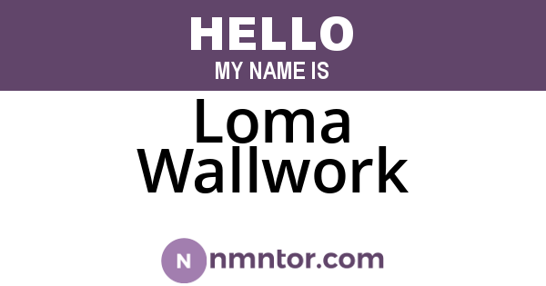 Loma Wallwork