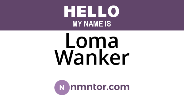 Loma Wanker