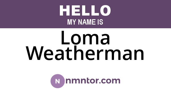 Loma Weatherman