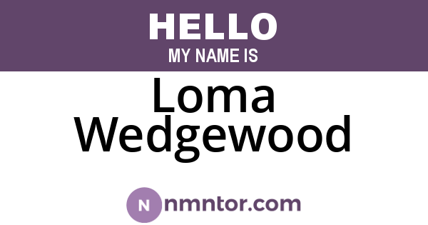 Loma Wedgewood