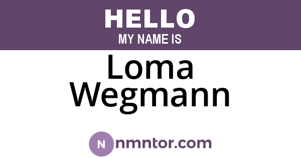Loma Wegmann
