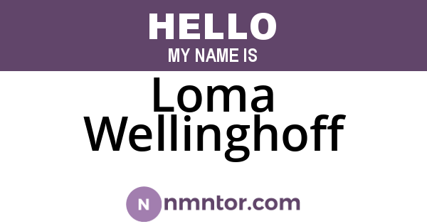 Loma Wellinghoff