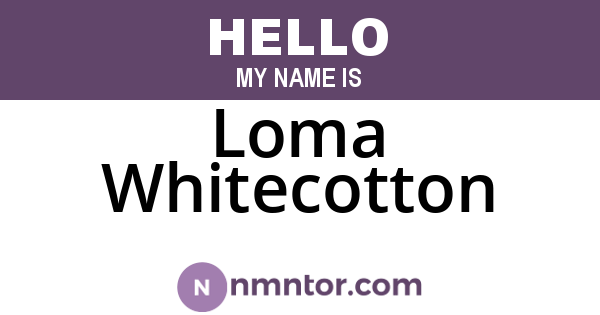 Loma Whitecotton