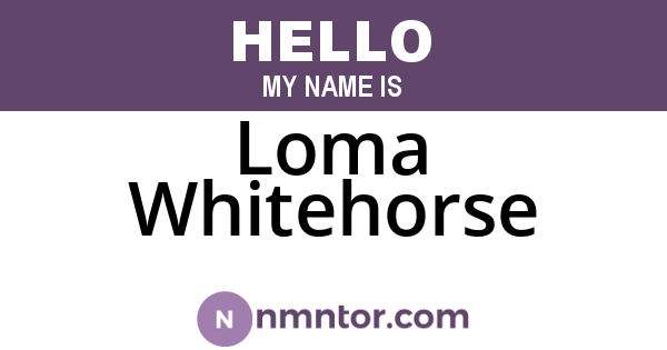 Loma Whitehorse