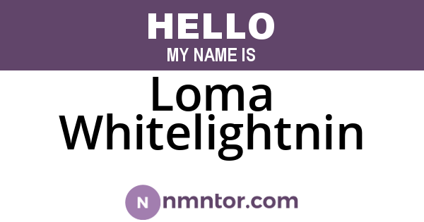 Loma Whitelightnin