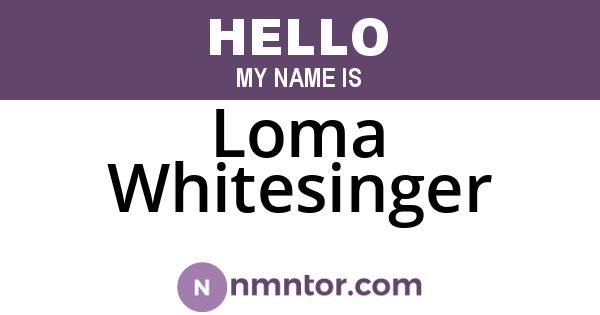 Loma Whitesinger