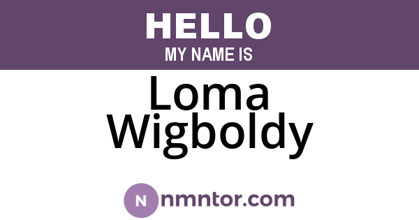 Loma Wigboldy