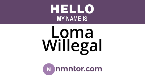 Loma Willegal
