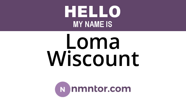 Loma Wiscount