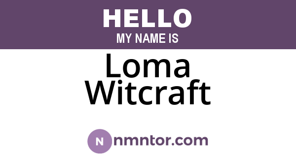 Loma Witcraft