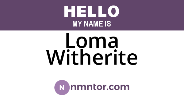 Loma Witherite