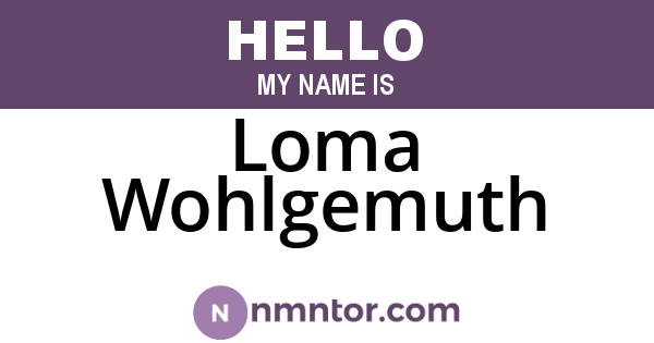 Loma Wohlgemuth