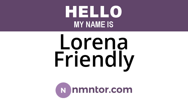 Lorena Friendly