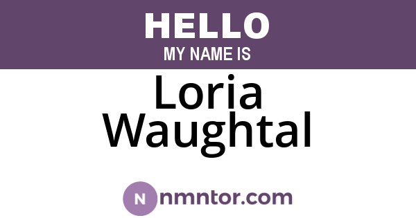 Loria Waughtal