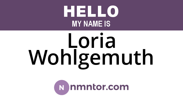 Loria Wohlgemuth