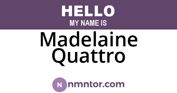 Madelaine Quattro