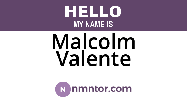 Malcolm Valente