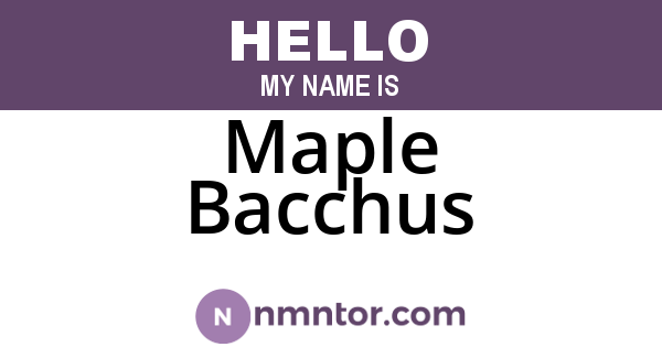 Maple Bacchus