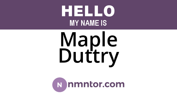 Maple Duttry