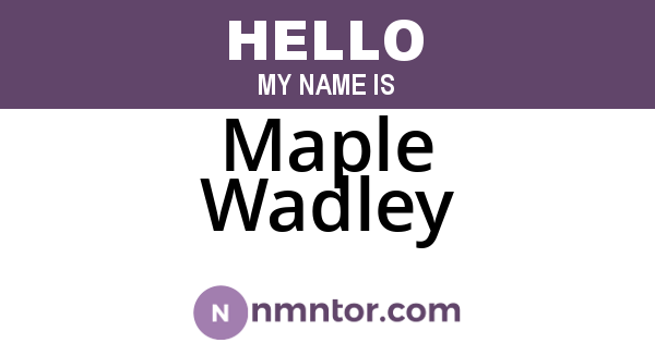 Maple Wadley