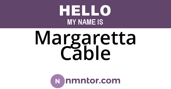 Margaretta Cable