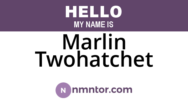 Marlin Twohatchet
