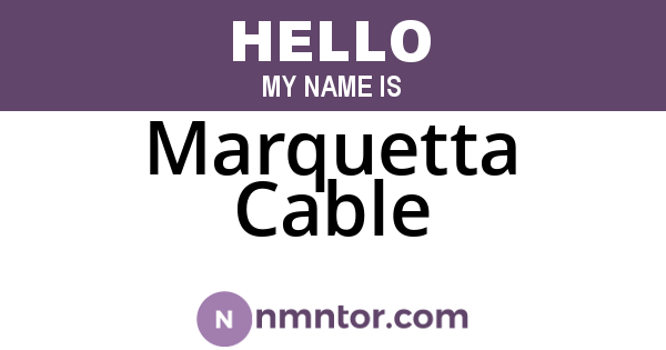 Marquetta Cable