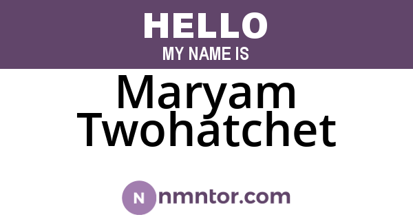 Maryam Twohatchet