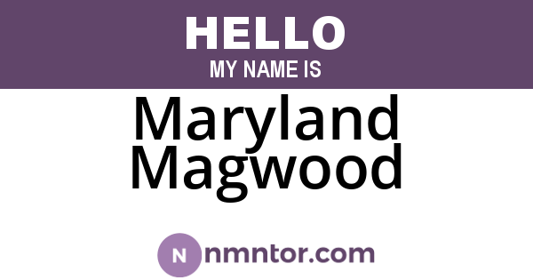 Maryland Magwood