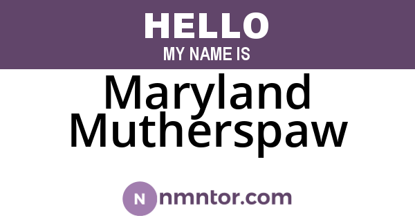 Maryland Mutherspaw