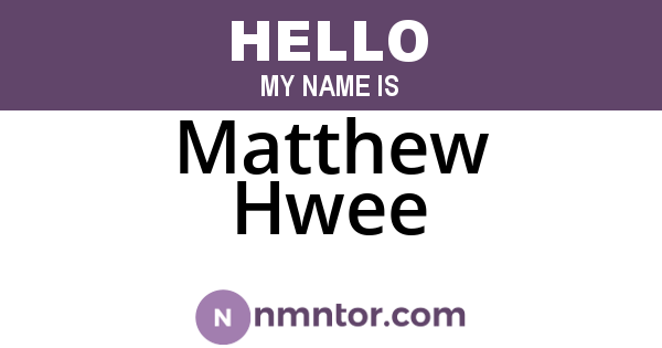 Matthew Hwee