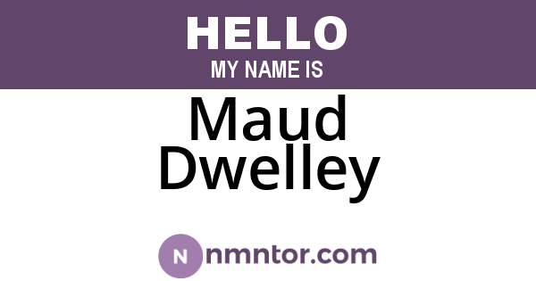 Maud Dwelley