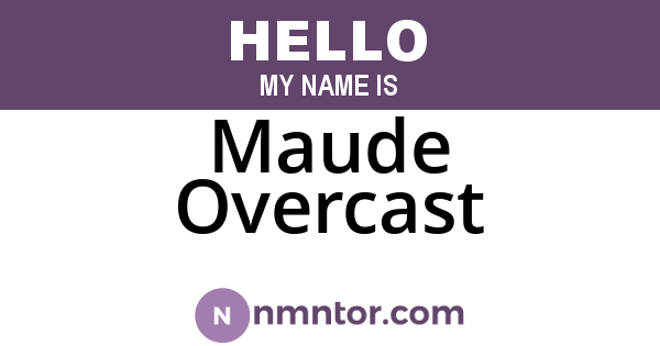 Maude Overcast