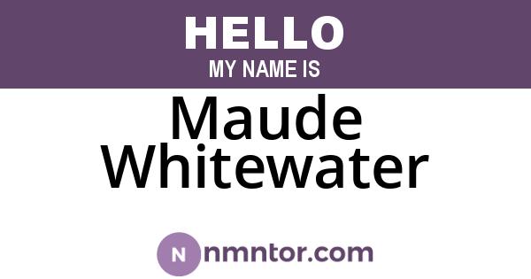 Maude Whitewater